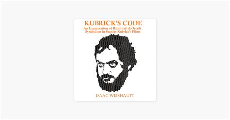 ‎kubrick S Code An Examination Of Illuminati And Occult Symbolism In Stanley Kubrick S Films