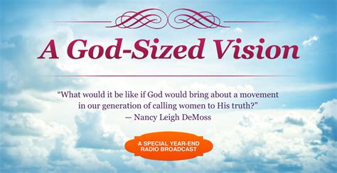 It is important to remember this when we evangelize god's word. A God-Sized Vision | Revive Our Hearts
