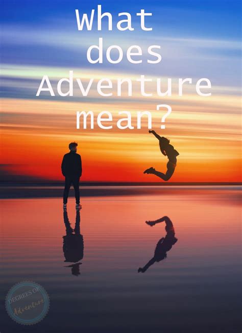 What Does Adventure Mean Adventure Travel Inspiration Travel
