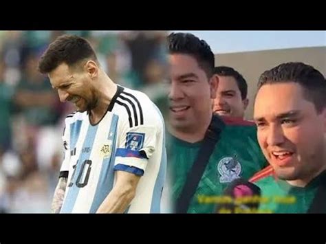 Hinchas Mexicanos Se Burlan Y Aseguran Que M Xico Va A Eliminar A Messi