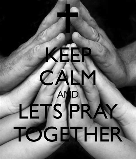 Keep Calm And Lets Pray Together Faith Pinterest Lets Pray Pray