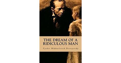 The Dream Of A Ridiculous Man By Fyodor Dostoyevsky