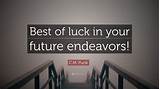 I wish you all the best for your future, wherever that may be. C.M. Punk Quote: "Best of luck in your future endeavors ...