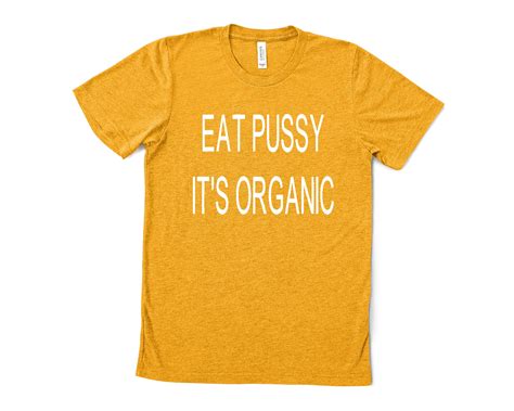 Eat Pussy It S Organic T Shirt Funny Men S Shirt Etsy