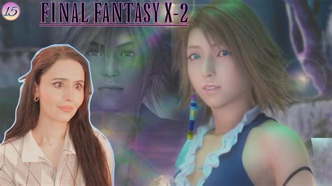 Yuna Meets Tidus Final Fantasy X 2 Hd Remaster Part 15 Youtube