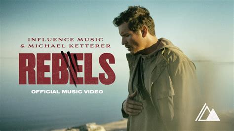 Rebels Official Music Video Influence Music And Michael Ketterer