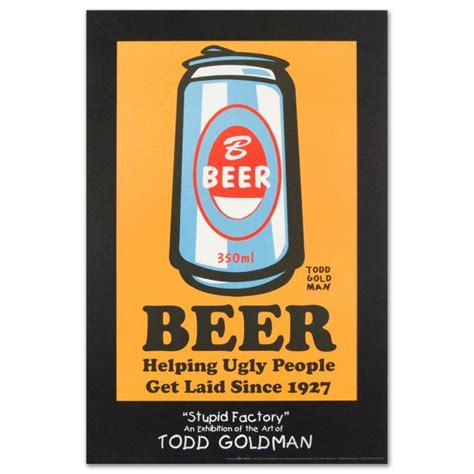 Todd Goldman Beer Helping Ugly People Get Laid Since 1927 24x36 Fine