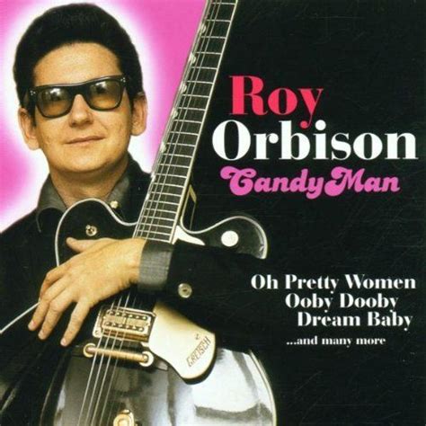 Candy Man Roy Orbison Music Roy Orbison Music Man