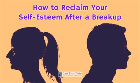 How To Reclaim Your Self Esteem After A Breakup Last First Date