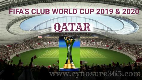 Qatar Will Host Fifas Club World Cup 2019 And 2020 Edition Cynosure365