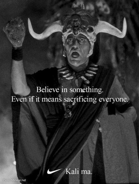 Believe In Something Even If It Means Sacrificing Everyone