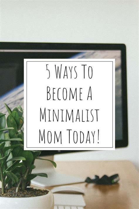 5 Ways To Become A Minimalist Mom Today Minimalist Mom