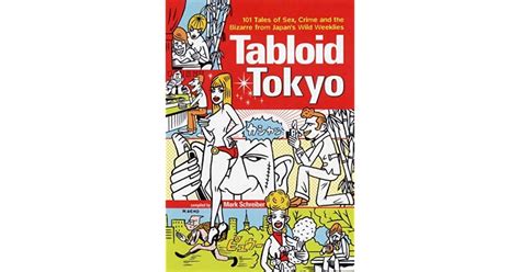 Tabloid Tokyo 101 Tales Of Sex Crime And The Bizarre From Japans