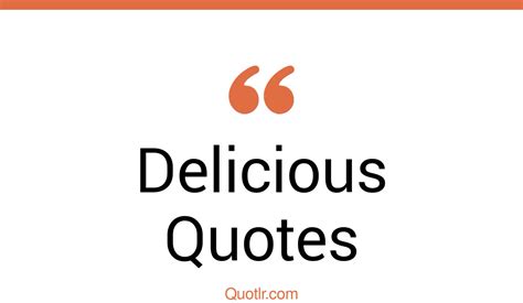 45 Informative You Are So Delicious Quotes You Are Delicious So