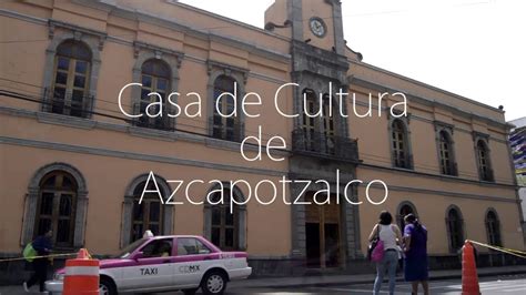 Casa De Cultura Azcapotzalco Youtube