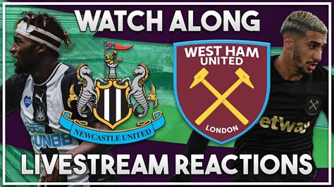 Newcastle United 3 2 West Ham United Watch Along Youtube