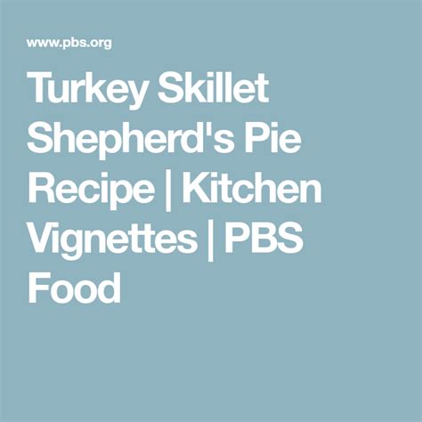 Turkey Skillet Shepherds Pie Recipe Kitchen Vignettes Pbs Food