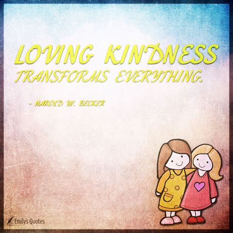 Loving Kindness Transforms Everything Popular Inspirational Quotes At