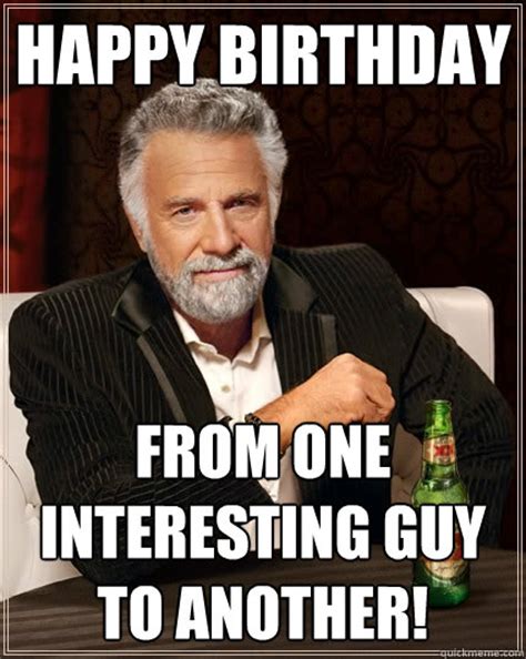 The Most Interesting Man In The World Birthday Quotes Birthday Messages