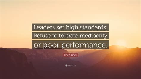 Brian Tracy Quote Leaders Set High Standards Refuse To Tolerate