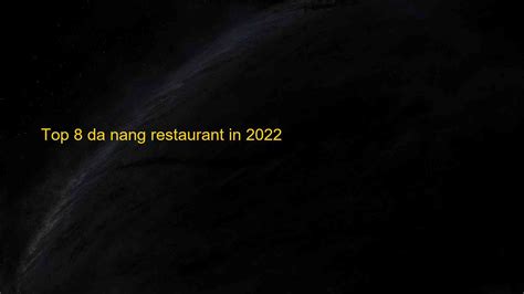 top 8 da nang restaurant in 2022 blog hồng