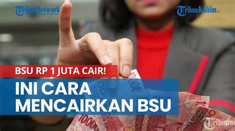 Bsu Rp Juta Cair Ini Cara Mencairkan Bantuan Bagi Penerima Bsu Yang