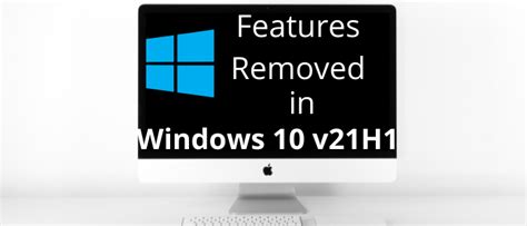 Features Removed Or Deprecated In Windows 10 V 21h1