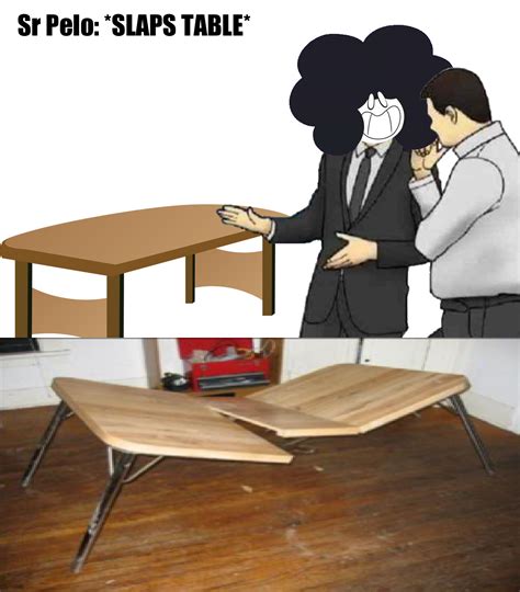 Sr Pelo And His Tables Slaps Roof Of Car Know Your Meme