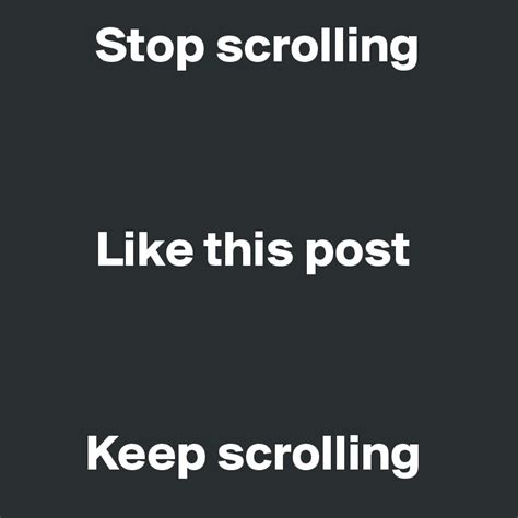 Stop Scrolling Like This Post Keep Scrolling Post By Emiledi77 On