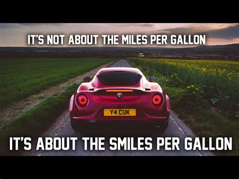 Its Not About The Miles Per Gallon Its About The Smiles