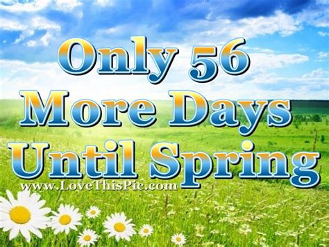 Only 56 More Days Until Spring Pictures Photos And Images For
