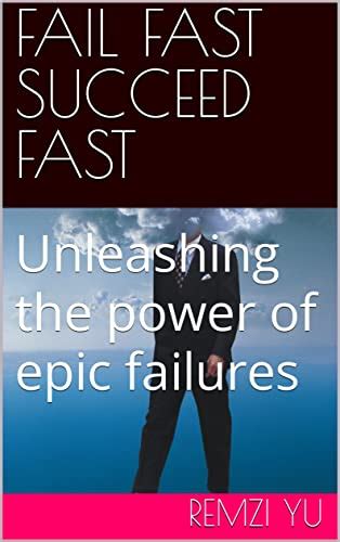 Fail Fast Succeed Fast Unleashing The Power Of Epic Failures Ebook
