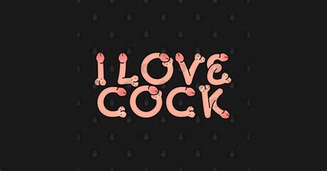 i love cock funny typography design penis humor t shirt teepublic