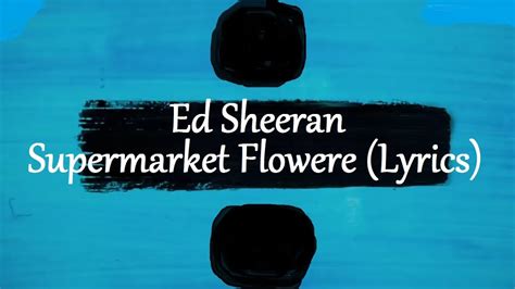 Ed Sheeran Supermarket Flower ÷ Lyrics Youtube