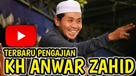 Pengajian Kh Anwar Zahid Terbaru Youtube