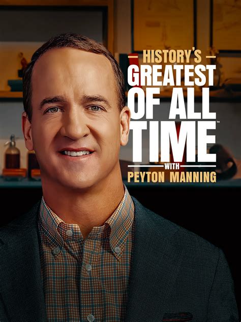 Historys Greatest Of All Time With Peyton Manning Tvmaze