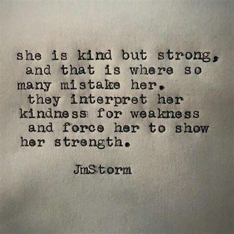 She Is Kind But Strong And That Is Where So Many Mistake Her They Interpret Her Kindness For