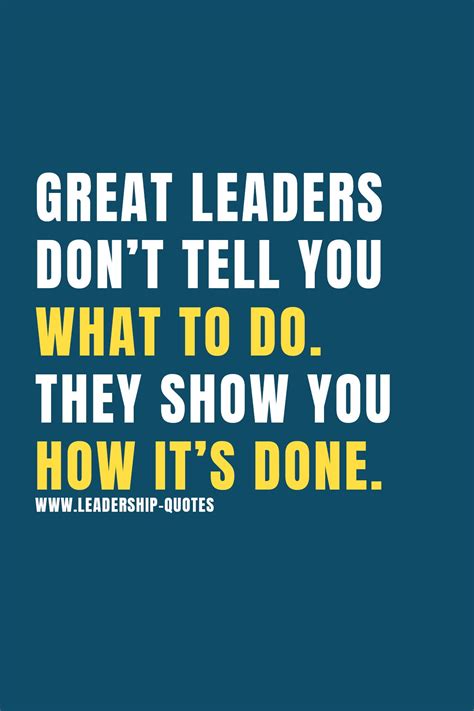 Great Leaders Dont Tell You What To Do They Show You How Its Done
