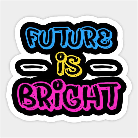 Future Is Bright The Future Is So Bright Sticker Teepublic