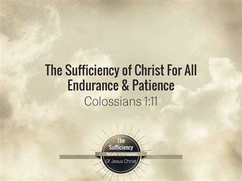 Colossians 1v11 The Sufficiency Of Christ For All Endurance And Patience