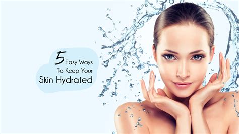 5 Easy Ways To Keep Your Skin Hydrated
