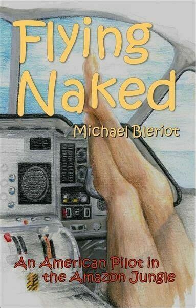 Flying Naked An American Pilot In The Amazon Jungle By Michael My Xxx