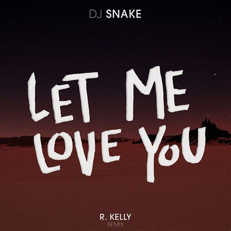 New Music Dj Snake Let Me Love You Remix Feat R Kelly