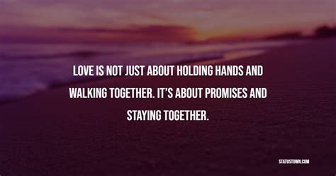 Love Is Not Just About Holding Hands And Walking Together Its About