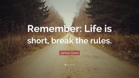 Life Is Short Break The Rules Quote James Dean Quotes Remember Life