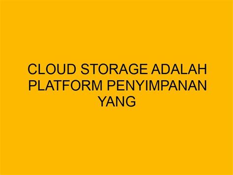 Cloud Storage Adalah Platform Penyimpanan Yang Lebih Aman Ini