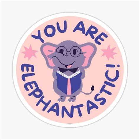 You Are Elephantastic Fantastic Work Sticker Sticker For Sale By