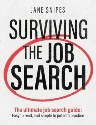 Surviving The Job Search The Ultimate Job Search Guide By Jane Snipes