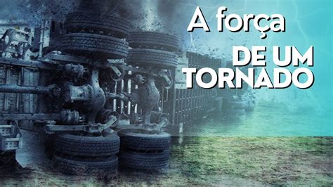 Como Se Formam Os Tornados Sua Força E Poder Destrutivo Youtube
