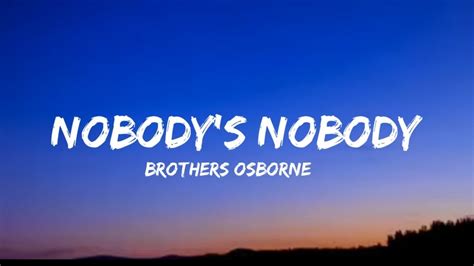 brothers osborne nobody s nobody lyrics youtube